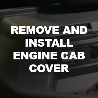 Remove and Install Cab Engine Cover